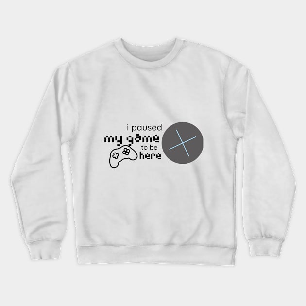 i paused my game to be here Crewneck Sweatshirt by duddleshop